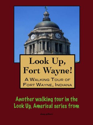 cover image of Look Up, Fort Wayne! a Walking Tour of Fort Wayne, Indiana